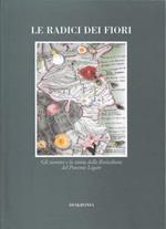 Le radici dei fiori. Gli uomini e la storia della floricoltura nel Ponente Ligure