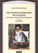 Uno gnostico sconosciuto del XX secolo. Formazione e opere dell'Imam Khomeyni