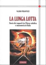 lunga lotta. Storia dei rapporti tra Chiesa cattolica e massoneria in Italia