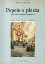 Popolo E Piazza Nell'Antico Mondo Contadino Usanze - Vicende - Giochi In Terra Trentina