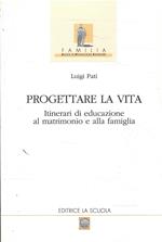 Progettare La Vita - Itinerari Di Educazione Al Matrimonio E Alla Famiglia