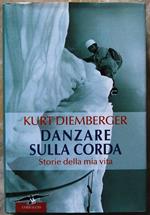 Danzare Sulla Corda. Storie Della Mia Vita