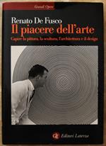 Il Piacere Dell'Arte. Capire La Pittura, La Scultura, L'Architettura E Il Design