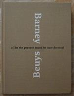Barney Beuys. All In The Present Must Be Transformed