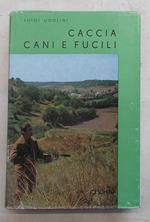 Caccia, cani e fucili. Il libro del cacciatore