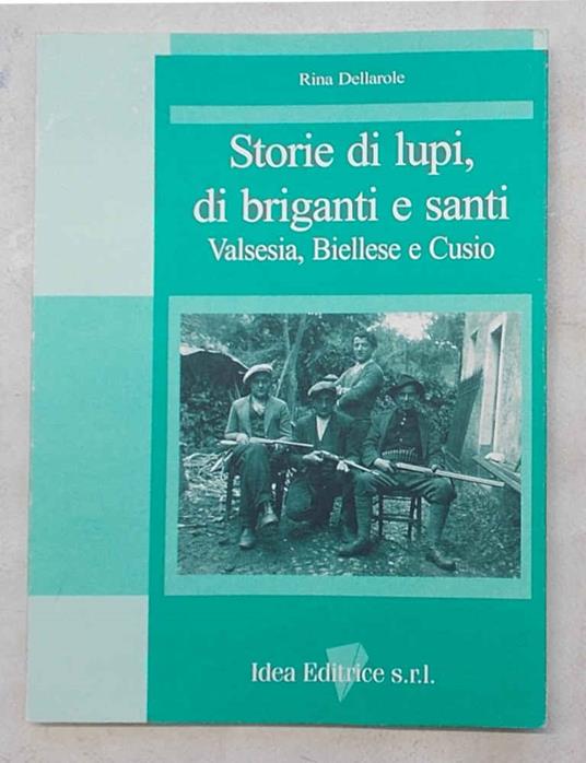 Storie di lupi, di briganti e santi. Valsesia, Biellese e Cusio - Libro  Usato - Idea 