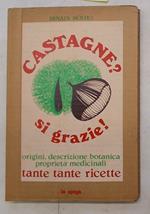 Castagne? si grazie!. Origini, descrizione botanica, proprietà medicinali e tante tante ricette