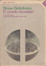 Il mondo incantato. Uso, importanza e significati psicoanalitici delle fiabe