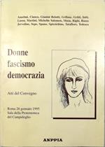 Donne, fascismo, democrazia Atti del Convegno Roma 26 gennaio 1995 Protomoteca del Campidoglio