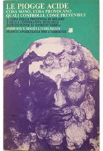 Le piogge acide Cosa sono, cosa provocano, quali controlli, come prevenirle Atti del Convegno organizzato dalla Provincia di Milano, Lega per l'ambiente, Cooperativa Ecologia, Milano, Palazzo Isimbardi, 16 aprile 1983