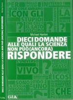 Dieci domande alle quali la scienza non può ( ancora ) rispondere