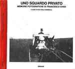 Uno sguardo privato. Memorie fotografiche di Francesco Chigi