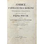 Codice farmaceutico romano teorico pratico compilato e pubblicato per ordine di sua santità Papa Pio IX felicemente regnante ad uso dei farmacisti, dei giovani studiosi, e dei poveri infermi accolti negli spedali dello Stato Pontificio. UNITO A: Form