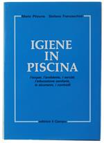 Igiene In Piscina. L'Acqua, L'Ambiente, I Servizi, L'Educazione Sanitaria, La Sicurezza, I Controlli