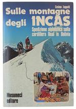 Sulle Montagne Degli Incas. Spedizione Alpinistica Sulla Cordillera Real In Bolivia