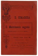 Il Matrimonio Segreto. Melodramma Giocoso In Tre Atti Di Giovanni Bertati. Milano, Teatro Alla Scala, Stagione 1910-1911