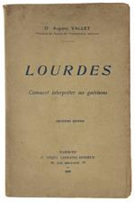 Lourdes. Comment Interpreter Ses Guérisons