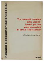 Tre Comunità Montane Della Liguria: Ipotesi Per Una Programmazione Di Servizi Socio-Sanitari (Risultati Di Una Ricerca)