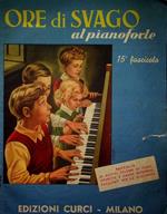 Ore di svago al pianoforte: 15a Raccolta di motivi celebri di film sonori, operette e danze moderne in trascrizione didattica facilitata per la gioventù