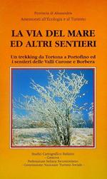 via del mare ed altri sentieri: un trekking da Tortona a Portofino ed i sentieri delle Valli Curone e Borbera