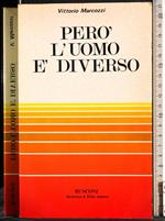 Pero' l'uomo e' diverso