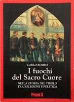 I fuochi del Sacro Cuore La devozione al Sacro Cuore di Gesù nella storia del Tirolo tra politica e religione