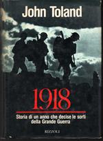 1918 Storia di un anno che decise le sorti della Grande Guerra