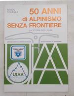 50 anni di alpinismo senza frontiere. La storia dell'UIAA