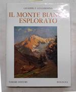 Il Monte Bianco esplorato. Notizie storico-alpinistiche e relazioni originali dei primi salitori