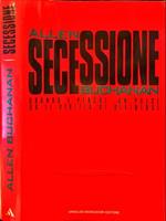 Secessione. Quando e perché un paese ha il diritto di dividersi