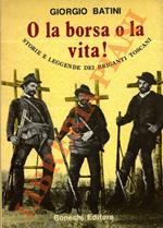 O la borsa o la vita! Storie e leggende dei briganti toscani