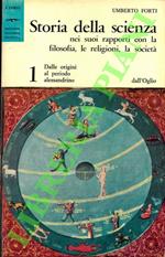 Storia della scienza nei suoi rapporti con la filosofia le religioni, la società. 1. Dalle origini al periodo alessandrino