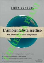 L’ambientalista scettico. Non è vero che la Terra è in pericolo