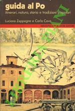 Guida al Po. Itinerari lungo il fiume e sul fiume alla ricerca della natura, della storia, delle tradizioni popolari e dei luoghi sconosciuti.