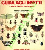 Guida agli insetti. Conoscerli cercarli collezionarli