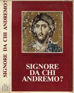 Signore da chi andremo?