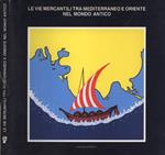 Le vie mercantili tra Mediterraneo e Oriente nel mondo antico