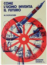 Come L'Uomo Inventa Il Futuro