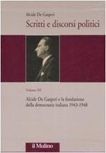 SCRITTI E DISCORSI POLITICI. Edizione critica. Volume 3. Alcide De Gasperi e la fondazione della democrazia italiana 1943-1948