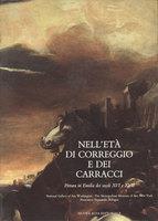 NELL'ETà DI CORREGGIO E DEI CARRACCI. Pittura in Emilia dei secoli XVI e XVII