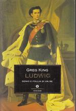 Ludwig Genio E Follia Di Un Re- Greg King- Mondadori- Oscar Storia