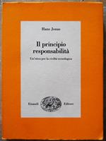 Il Principio Responsabilta'. Un'Etica Per La Civilta' Tecnologica