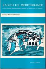 Ragusa e il Mediterraneo Ruolo e funzioni di una Repubblica marinara tra medioevo ed età moderna