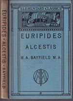 The Alcestis of Euripides With Introduction, Notes, Appendices And Vocabulary by M.A. Bayfield