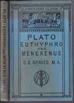 The Euthyphro and Menexenus of Plato Edited for the use of schools by C.E. Graves Revised with additional notes