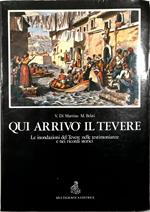 Qui arrivò il Tevere Le inondazioni del Tevere nelle testimonianze e nei ricordi storici (lapidi, idrometri, cronache, immagini)