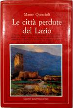 Le città perdute del Lazio Il fascino suggestivo e misterioso degli antichi centri laziali vissuti all'ombra dell'egemonia storica di Roma e decaduti nel corso dei secoli