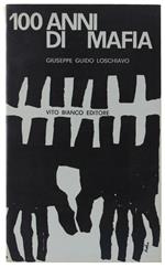 100 Anni Di Mafia  [Volume Come Nuovo] - Loschiavo Giuseppe Guido - Vito Bianco Editore, - 1962