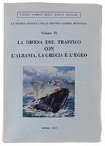 Difesa Del Traffico Con L'Albania, La Grecia E L'Egeo - La Marina Italiana Nella Seconda Guerra Mondiale - Vol. Ix