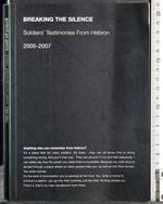 Breaking the silence. Soldiers' testimonies Hebron 2005-2007